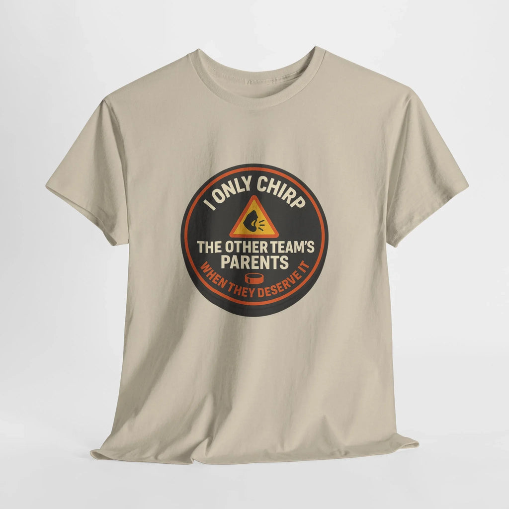 Hockey Humor - I only Chirp The Other Team's Parents When They Deserve It