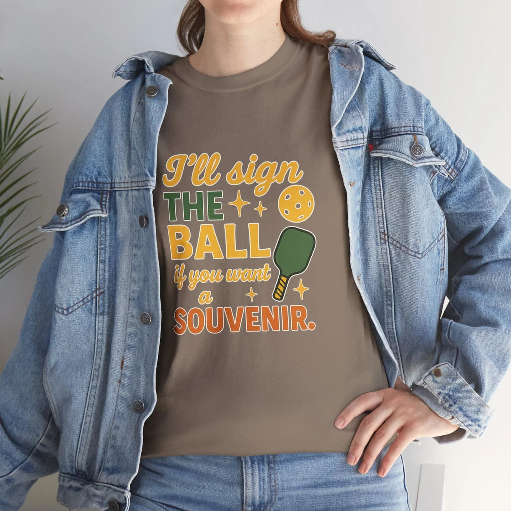 Pickleball Humor - I'll Sign The Ball If You Want A Souvenir