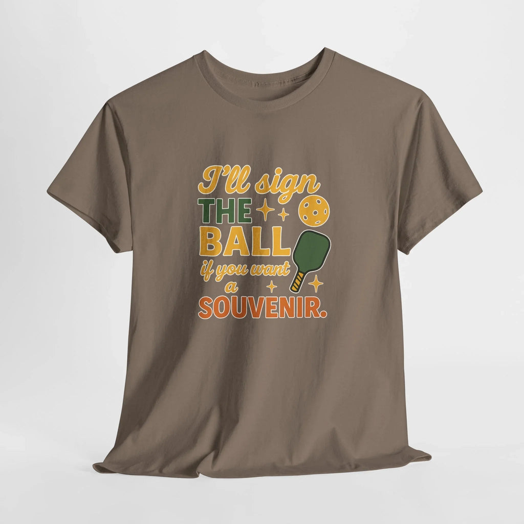 Pickleball Humor - I'll Sign The Ball If You Want A Souvenir