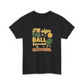 Pickleball Humor - I'll Sign The Ball If You Want A Souvenir